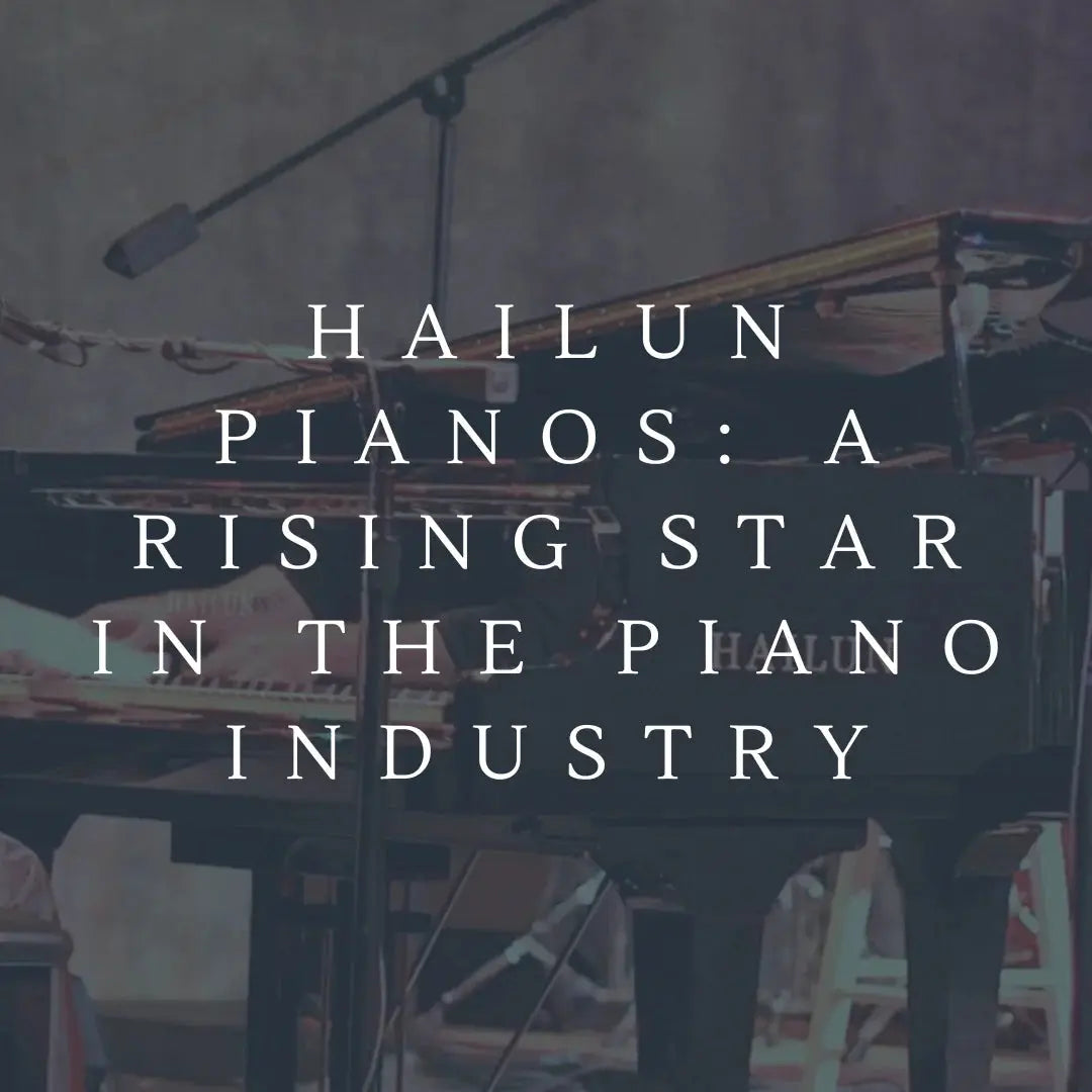Hailun Pianos: A Rising Star in the Piano Industry - Mezzopiano
