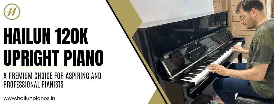 Why We Recommend the Hailun 120K Upright Piano: A Premium Choice for Aspiring and Professional Pianists Mezzopiano